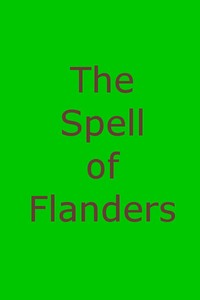 Cover of The Spell of Flanders An Outline of the History, Legends and Art of Belgium's Famous Northern Provinces