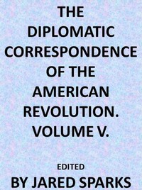 Cover of The Diplomatic Correspondence of the American Revolution, Vol. 05