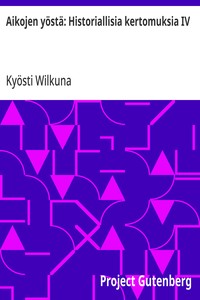 Cover of Aikojen yöstä: Historiallisia kertomuksia IV