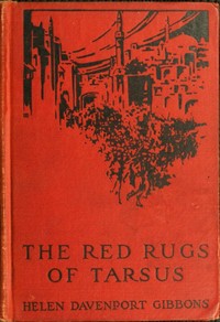 Cover of The Red Rugs of Tarsus: A Woman's Record of the Armenian Massacre of 1909
