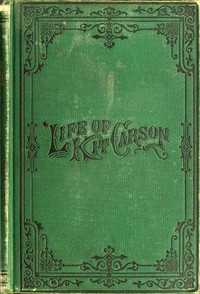 Cover of Life of Kit Carson, the Great Western Hunter and Guide