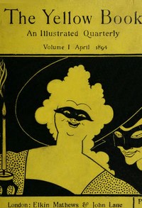 Cover of The yellow book, an illustrated quarterly. Vol. 1, April 1894