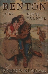 Cover of Benton of the Royal Mounted: A Tale of the Royal Northwest Mounted Police