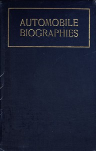 Cover of Automobile Biographies An Account of the Lives and the Work of Those Who Have Been Identified with the Invention and Development of Self-Propelled Vehicles on the Common Roads