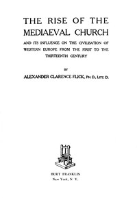 Cover of The Rise of the Mediaeval Church And Its Influence on the Civilization of Western Europe from the First to the Thirteenth Century