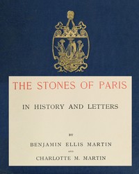 Cover of The Stones of Paris in History and Letters, Volume 1 (of 2)