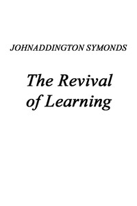 Cover of Renaissance in Italy, Volume 2 (of 7) The Revival of Learning