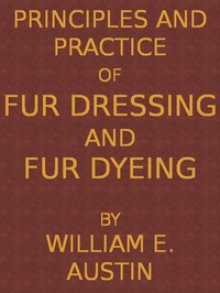 Cover of Principles and Practice of Fur Dressing and Fur Dyeing