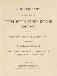 Cover of A Dictionary of the First or Oldest Words in the English Language From the Semi-Saxon Period of A.D. 1250 to 1300