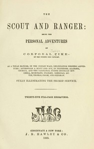 Cover of The Scout and Ranger Being the Personal Adventures of Corporal Pike of the Fourth Ohio cavalry