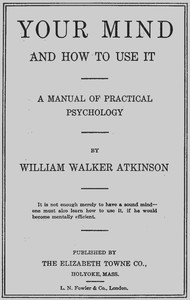 Cover of Your Mind and How to Use It: A Manual of Practical Psychology