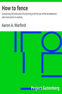 Cover of How to fence : $b Containing full instruction for fencing and the use of the broadsword; also instruction in archery