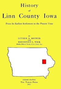 Cover of History of Linn County Iowa From Its Earliest Settlement to the Present Time [1911]