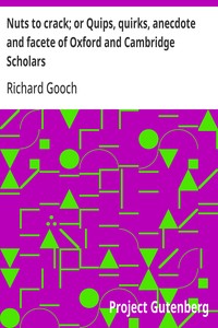 Cover of Nuts to crack; or Quips, quirks, anecdote and facete of Oxford and Cambridge Scholars