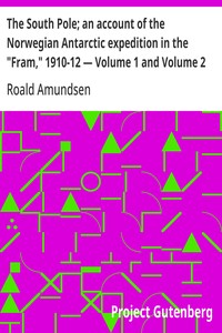 Cover of The South Pole; an account of the Norwegian Antarctic expedition in the "Fram," 1910-12 — Volume 1 and Volume 2