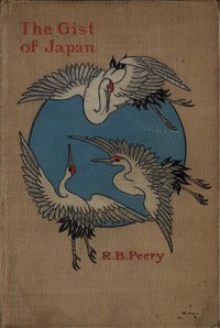 Cover of The Gist of Japan: The Islands, Their People, and Missions