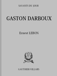 Cover of Gaston Darboux: Biographie, Bibliographie analytique des écrits
