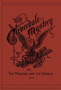Cover of The Cleverdale Mystery; or, The Machine and Its Wheels: A Story of American Life