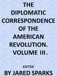 Cover of The Diplomatic Correspondence of the American Revolution, Vol. 03