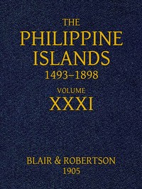 Cover of The Philippine Islands, 1493-1898: Volume 31, 1640 Explorations by early navigators, descriptions of the islands and their peoples, their history and records of the Catholic missions, as related in contemporaneous books and manuscripts, showing the political, economic, commercial and religious conditions of those islands from their earliest relations with European nations to the close of the nineteenth century