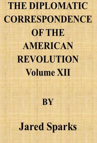 Cover of The Diplomatic Correspondence of the American Revolution, Vol. 12