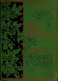 Cover of The Heart of the White Mountains, Their Legend and Scenery Tourist's Edition