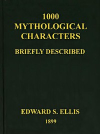 Cover of 1000 Mythological Characters Briefly Described Adapted to Private Schools, High Schools and Academies