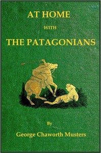 Cover of At home with the Patagonians : $b a year's wanderings over untrodden ground from the Straits of Magellan to the Rio Negro