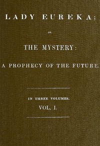 Cover of Lady Eureka; or, The Mystery: A Prophecy of the Future. Volume 1
