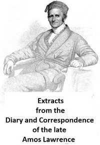 Cover of Extracts from the Diary and Correspondence of the Late Amos Lawrence; with a brief account of some incidents of his life