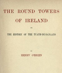 Cover of The Round Towers of Ireland; or, The History of the Tuath-De-Danaans
