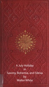 Cover of A July Holiday in Saxony, Bohemia, and Silesia