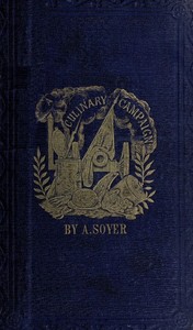 Cover of Soyer's Culinary Campaign: Being Historical Reminiscences of the Late War. With The Plain Art of Cookery for Military and Civil Institutions