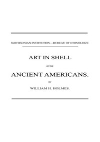 Cover of Art in Shell of the Ancient Americans Second annual report of the Bureau of Ethnology to the Secretary of the Smithsonian Institution, 1880-81, pages 179-306