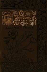 Cover of The Cornish Fishermen's Watch-Night, and Other Stories