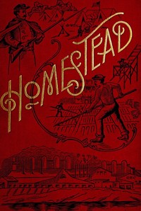 Cover of Homestead : $b A complete history of the struggle of July, 1892, between the Carnegie-Steel Company, Limited, and the Amalgamated Association of Iron and Steel Workers