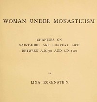 Cover of Woman under Monasticism Chapters on Saint-Lore and Convent Life between A.D. 500 and A.D. 1500