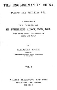 Cover of The Englishman in China During the Victorian Era, Vol. 1 (of 2) As Illustrated in the Career of Sir Rutherford Alcock, K.C.B., D.C.L., Many Years Consul and Minister in China and Japan