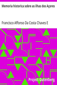 Cover of Memoria historica sobre as ilhas dos Açores como parte componente da Monarchia Portugueza, com ideias politicas relativas à reforma do Governo Portuguez, e sua nova constituição