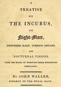 Cover of A Treatise on the Incubus, or Night-Mare, Disturbed Sleep, Terrific Dreams and Nocturnal Visions