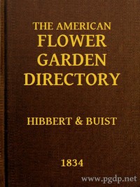 Cover of The American Flower Garden Directory Containing Practical Directions for the Culture of Plants, in the Hot-House, Garden-House, Flower Garden and Rooms or Parlours, for Every Month in the Year