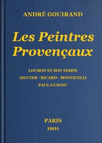 Cover of Les Peintres Provençaux Loubon et son temps - Aiguier - Ricard - Monticelli - Paul Guigou
