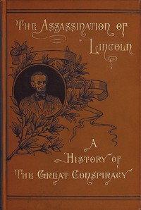 Cover of Assassination of Lincoln: a History of the Great Conspiracy Trial of the Conspirators by a Military Commission, and a Review of the Trial of John H. Surratt