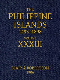 Cover of The Philippine Islands, 1493-1898, Volume 33, 1519-1522 Explorations by early navigators, descriptions of the islands and their peoples, their history and records of the Catholic missions, as related in contemporaneous books and manuscripts, showing the political, economic, commercial and religious conditions of those islands from their earliest relations with European nations to the close of the nineteenth century