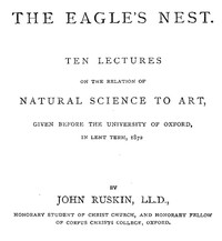 Cover of The Eagle's Nest Ten Lectures on the Relation of Natural Science to Art, Given Before the University of Oxford, in Lent Term, 1872