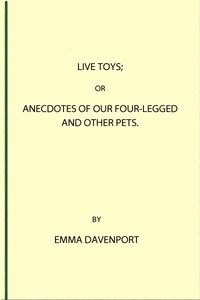Cover of Live toys : $b or, Anecdotes of our four-legged and other pets