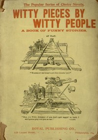 Cover of Witty Pieces by Witty People A collection of the funniest sayings, best jokes, laughable anecdotes, mirthful stories, etc., extant