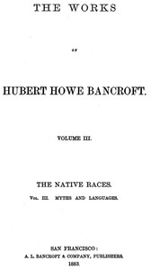 Cover of The Native Races [of the Pacific states], Volume 3, Myths and Languages The Works of Hubert Howe Bancroft, Volume 3