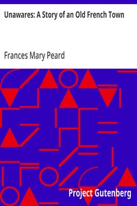 Cover of Unawares: A Story of an Old French Town