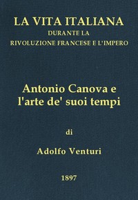 Cover of Antonio Canova (1757-1822), e l'arte de' suoi tempi La vita italiana durante la Rivoluzione francese e l'Impero